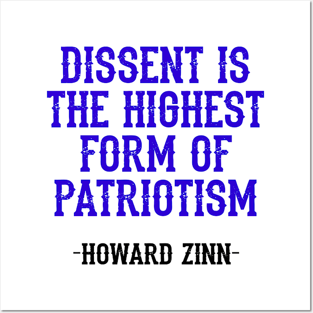 Dissent is the highest form of patriotism. The world needs more Howard Zinn. Fight against power. Question everything, think. Read Zinn. Wall Art by BlaiseDesign